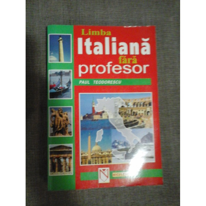 LIMBA ITALIANA FARA PROFESOR - PAUL TEODORESCU LIMBA ITALIANA FARA PROFESOR - PAUL TEODORESCU
